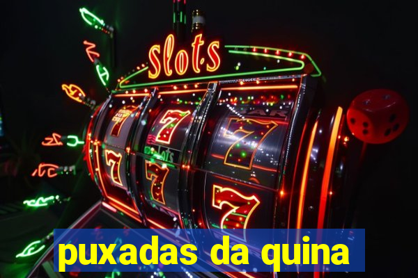 puxadas da quina